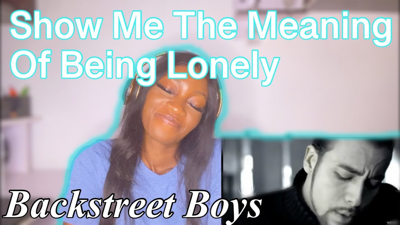 Reacting To The Backstreet Boys - Show Me The Meaning Of Being Lonely