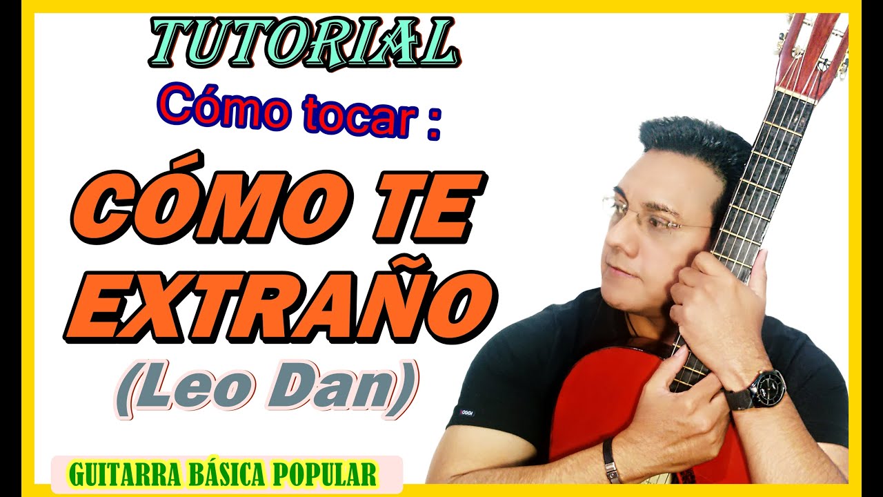 CÓMO TE EXTRAÑO de Leo Dan Acordes - Cómo tocar Cómo te extraño - Tutorial de guitarra y su requinto