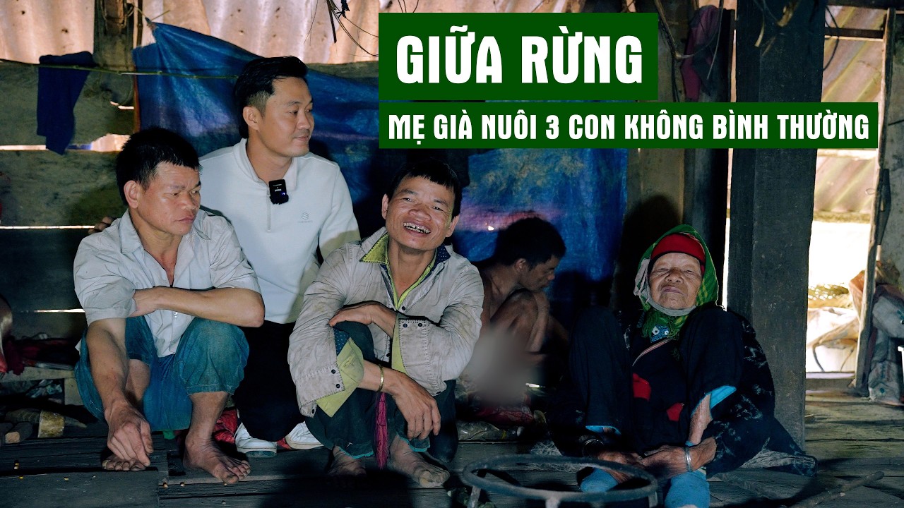 Giữa Rừng Mẹ Già Nuôi 3 Người Con Trai Không Bình Thường | Người Đặc Biệt