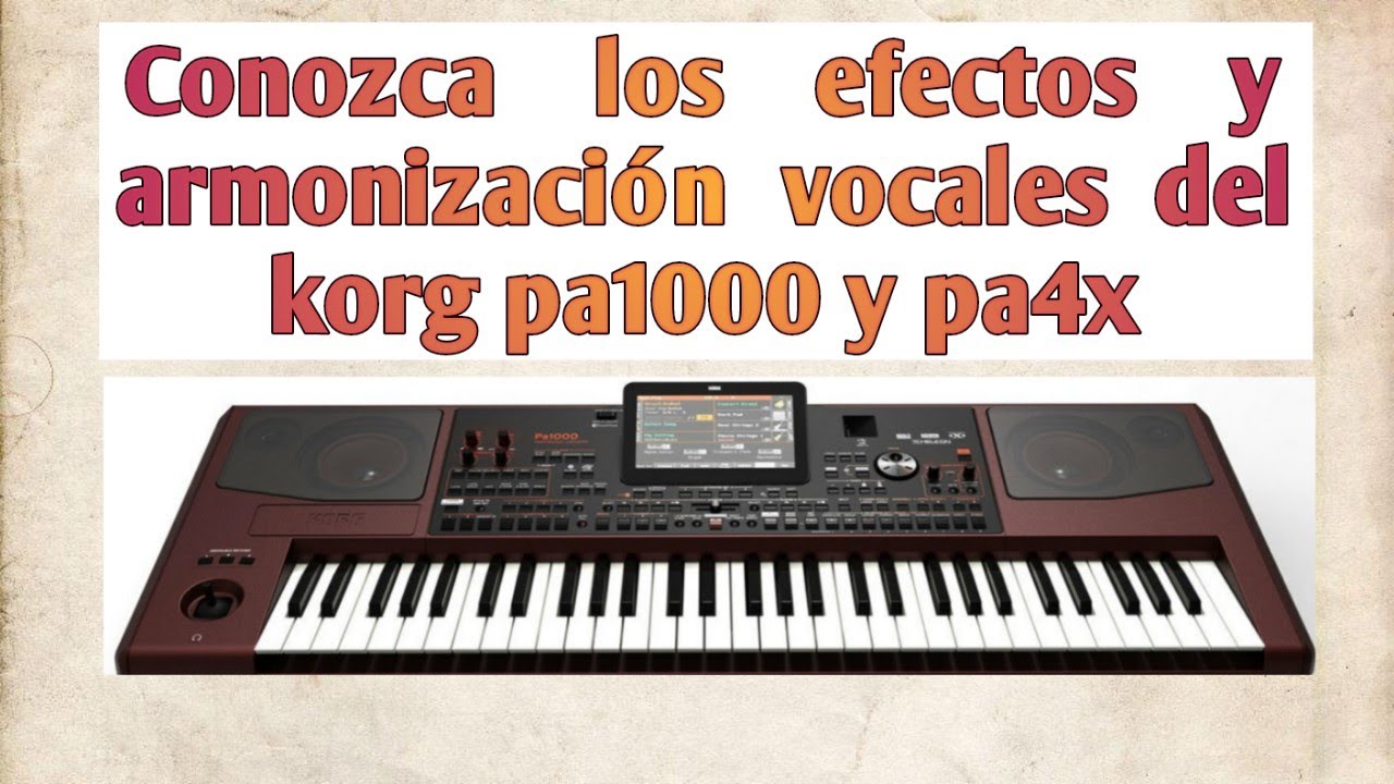 efectos vocales y armónias vocales del korg pa1000, pa4x. diferentes al roland o yamaha.