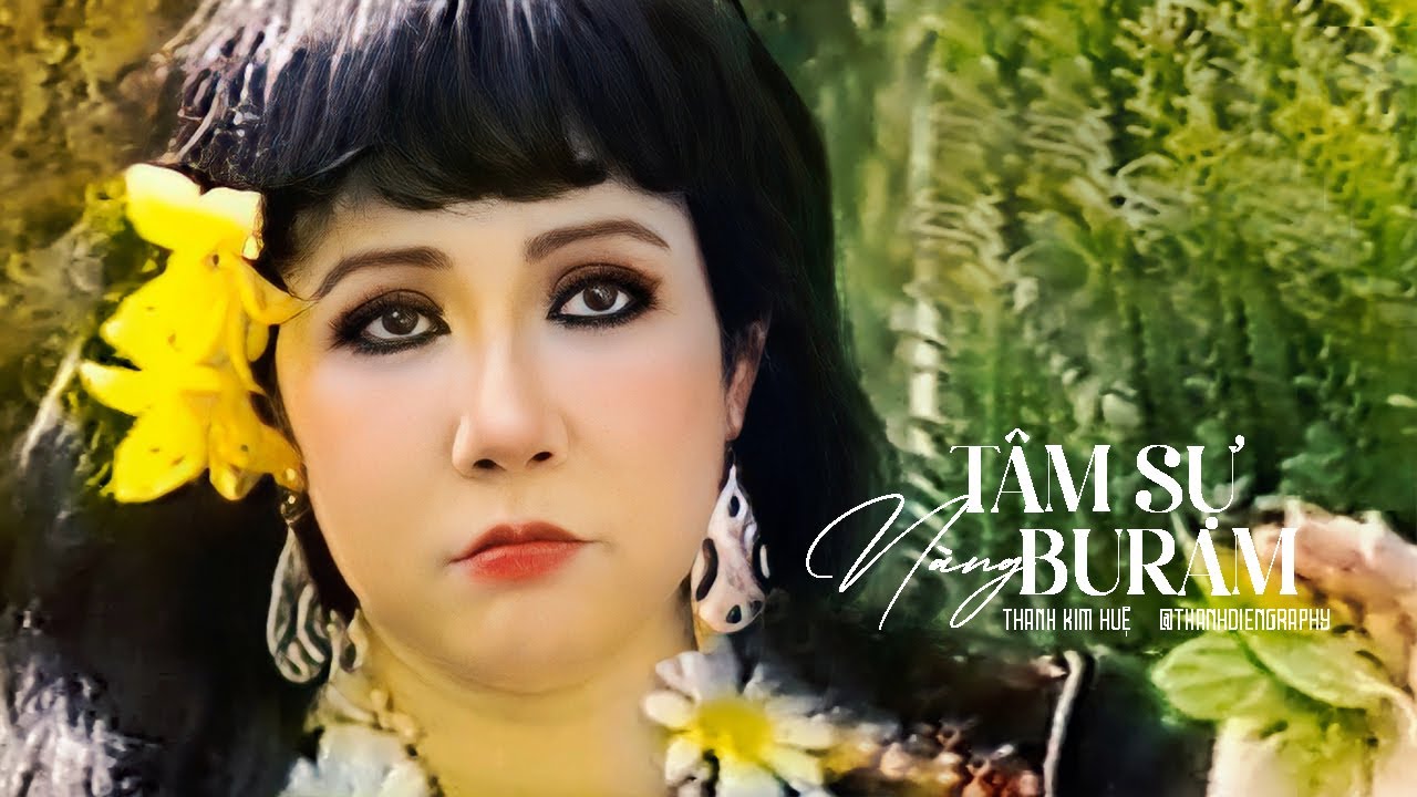 TÂM SỰ NÀNG BURAM | THANH KIM HUỆ CA CỔ | BẢN 4K ĐỘC QUYỀN