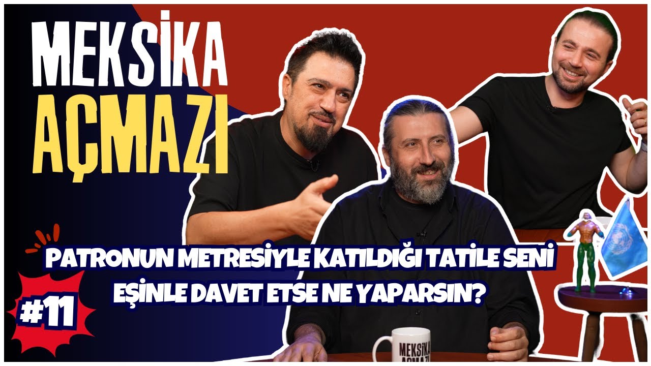 Patronun Metresiyle Katıldığı Tatile Seni Eşinle Davet Etse Ne Yaparsın? | Meksika Açmazı #11