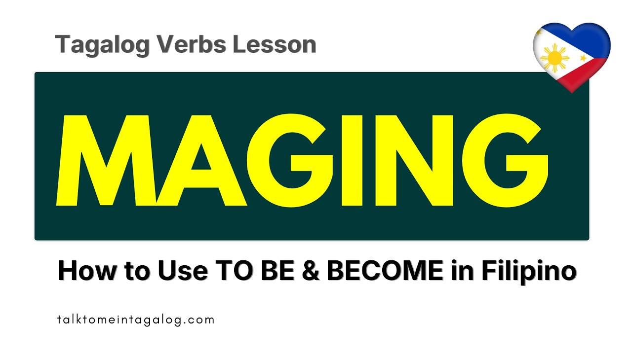 MAGING - How to Use 'TO BE' and 'BECOME' in Filipino | Learn Tagalog Verbs