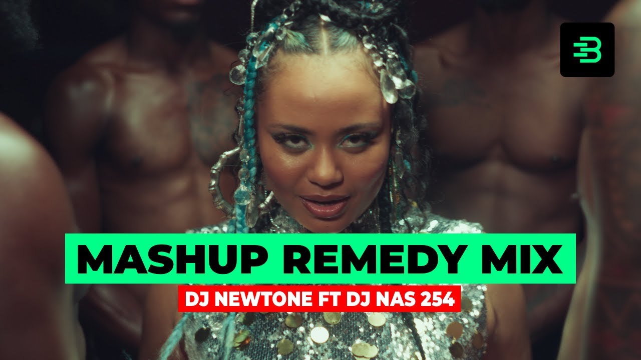 THE MASHUP REMEDY VIDEO MIX - DJ NEWTONE X DJ NAS 254 | BEATZURI
