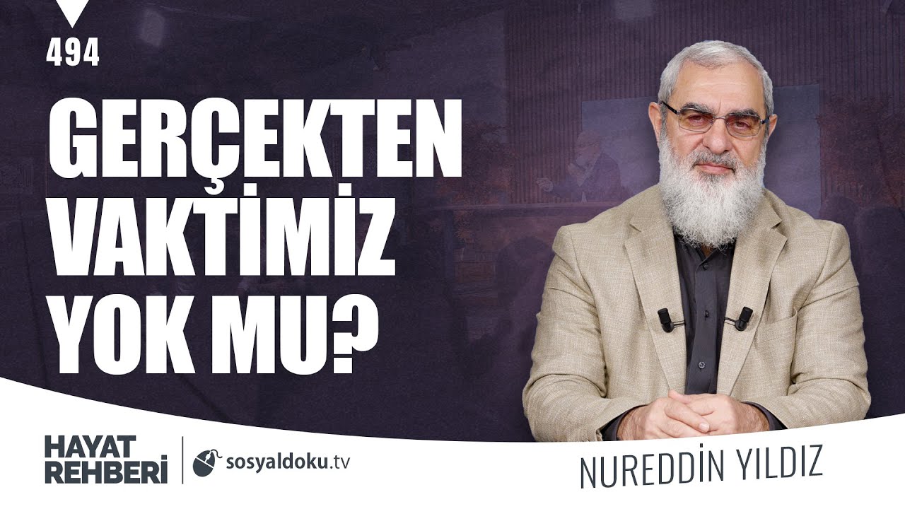GER&Ccedil;EKTEN VAKTİMİZ YOK MU? [Hayat Rehberi-Nureddin Yıldız] 494. Ders