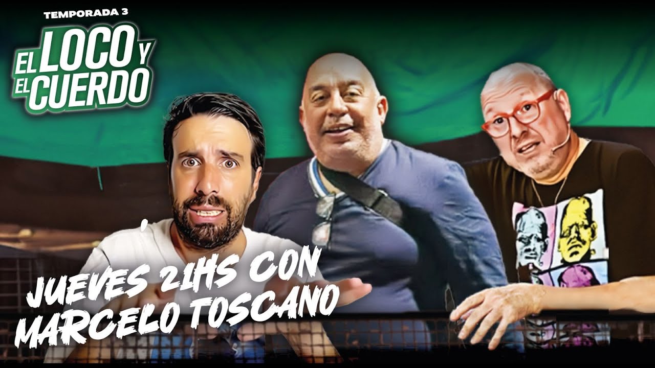 EL LOCO Y EL CUERDO - EPISODIO 128 - Con Marcelo Toscano