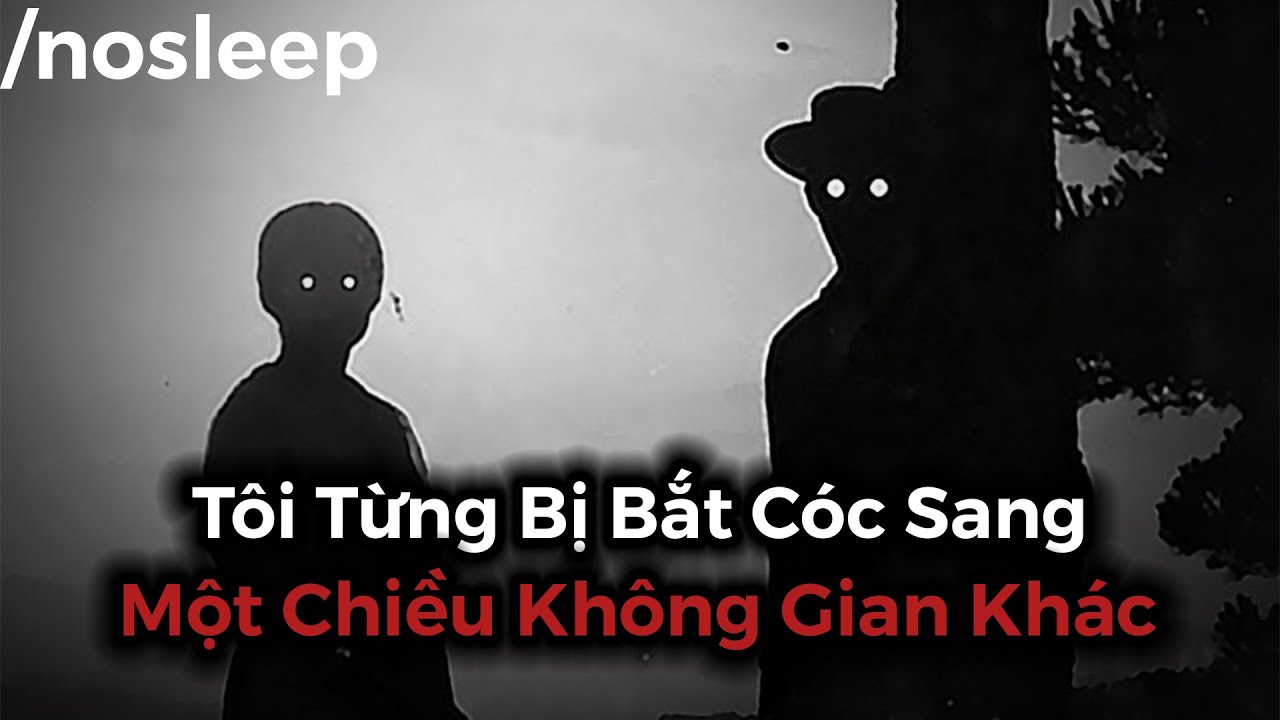 Tôi Từng Bị Bắt Cóc Sang Một Chiều Không Gian Khác | nosleep