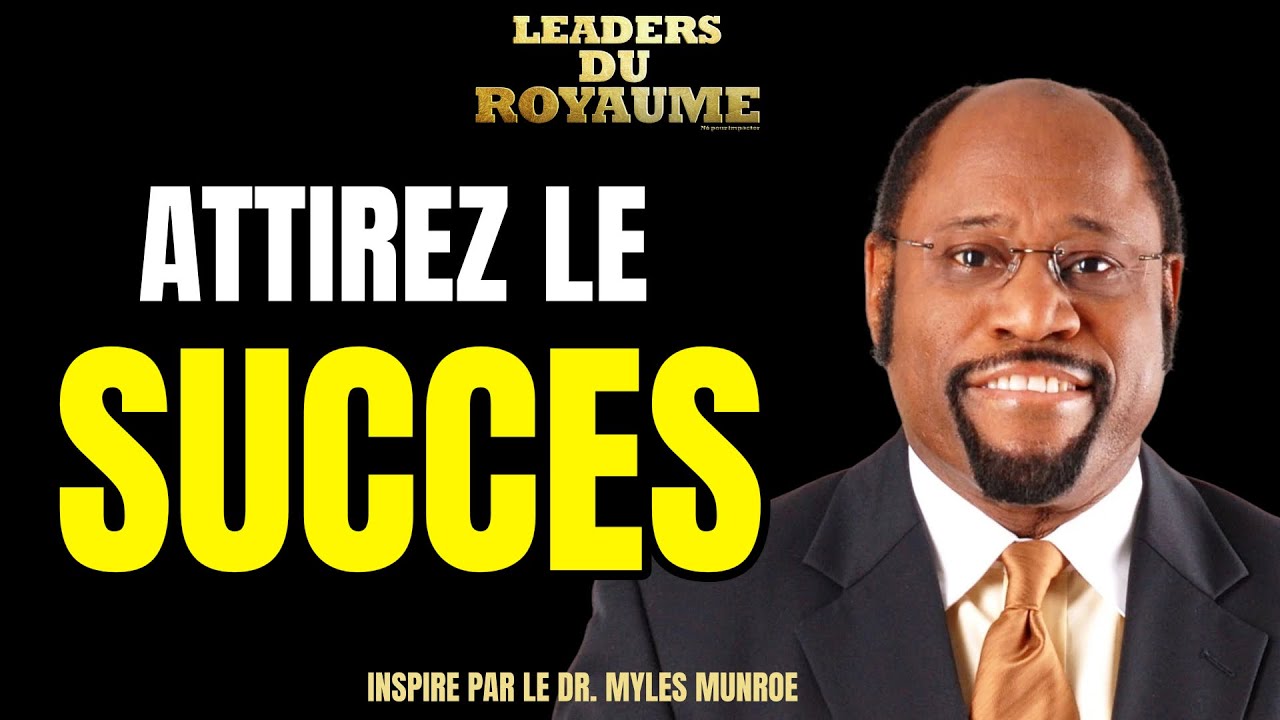 Devenez la personne qui attire le succès - Dr Myles Munroe Motivation