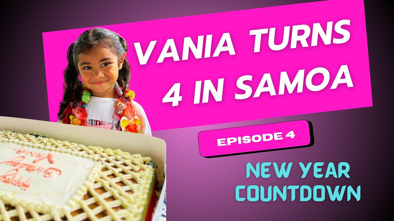 Family Vacation in Samoa 🇼🇸 episode 4 Celebrating Vanias Birthday, Taufua family reunion & New year