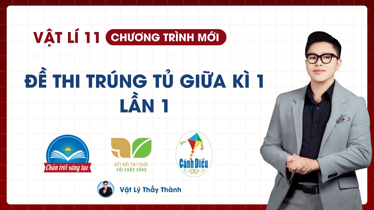 Vật Lý 11 - Đề trúng tủ giữa Kì 1 - Đề 1 (Cấu Trúc Mới) || Thầy Thành