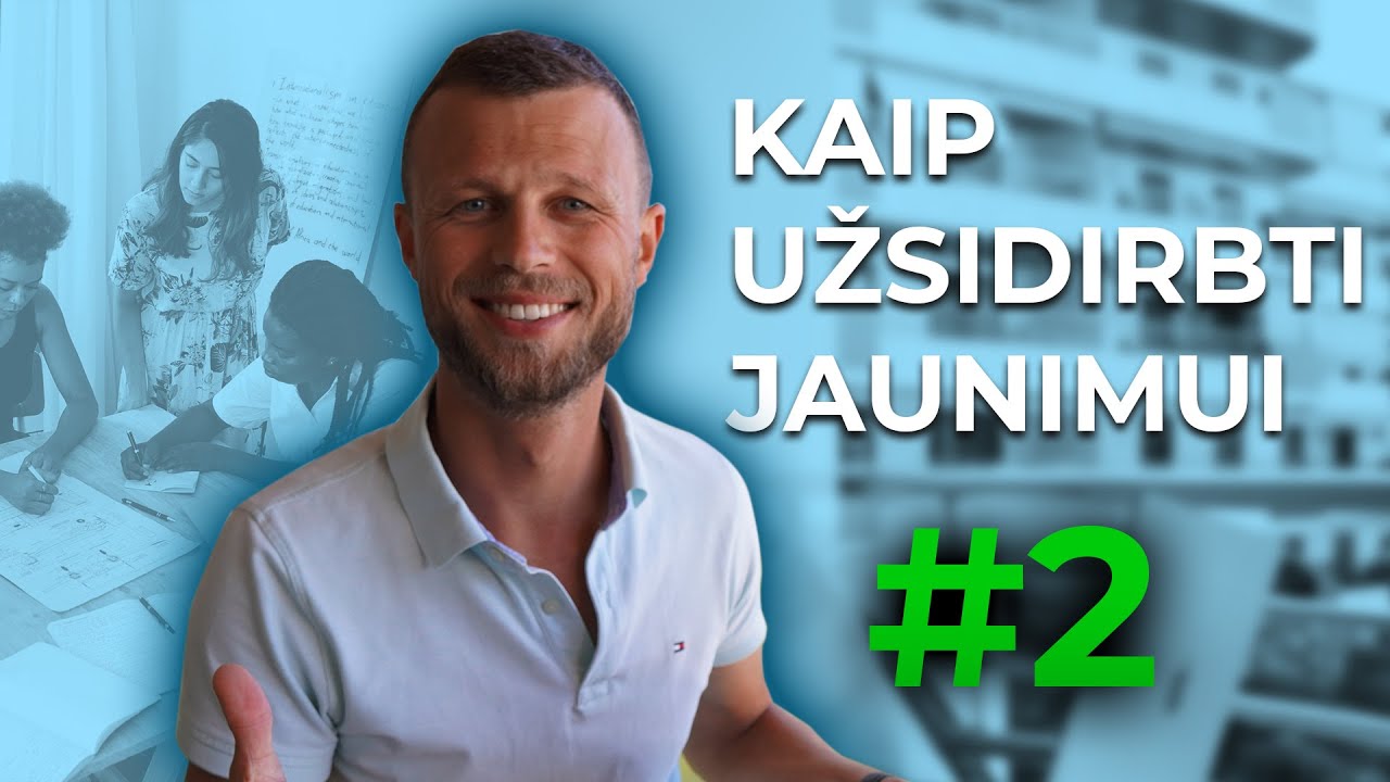 KAIP UŽSIDIRBTI KAI ESI JAUNAS?! #2