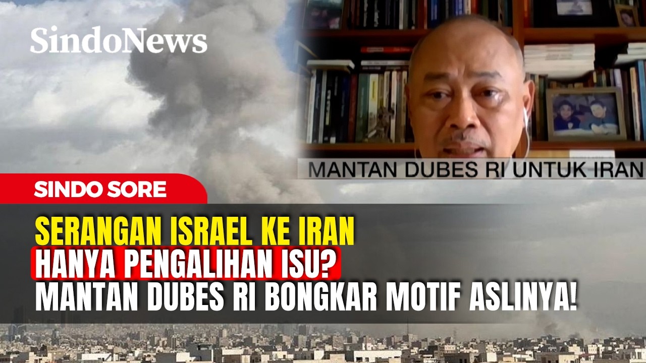 Serangan Israel ke Iran Hanya Pengalihan Isu? Mantan Dubes RI Bongkar Motif Aslinya! | Sindo Sore