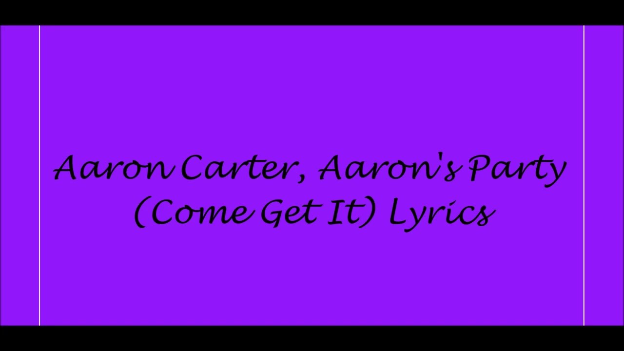 Aaron Carter, Aaron's Party (Come Get It) Lyrics