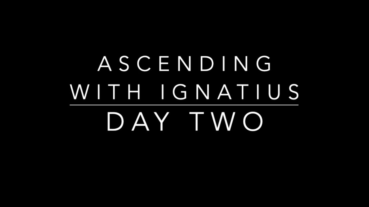 Day Two   Ascending with Ignatius Retreat