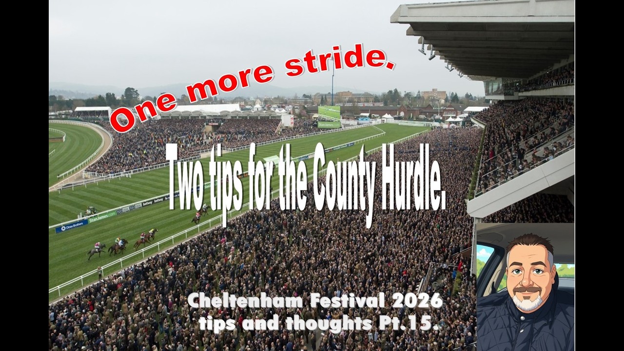 2 Tips for the Cheltenham Festival 2026, in the County Hurdle. 40/1 + 10/1.