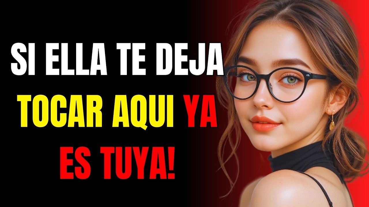 ¡Si una mujer te deja tocar esta parte específica de su cuerpo, ya es tuya! Psicología Femenina