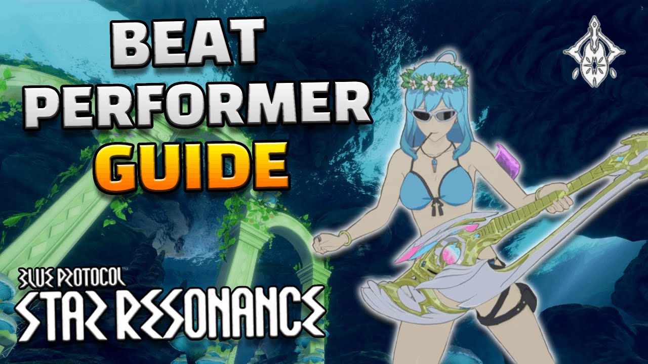 Blue Protocol: Star Resonance - Beat Performer Guide from a CN Veteran! (OUTDATED)