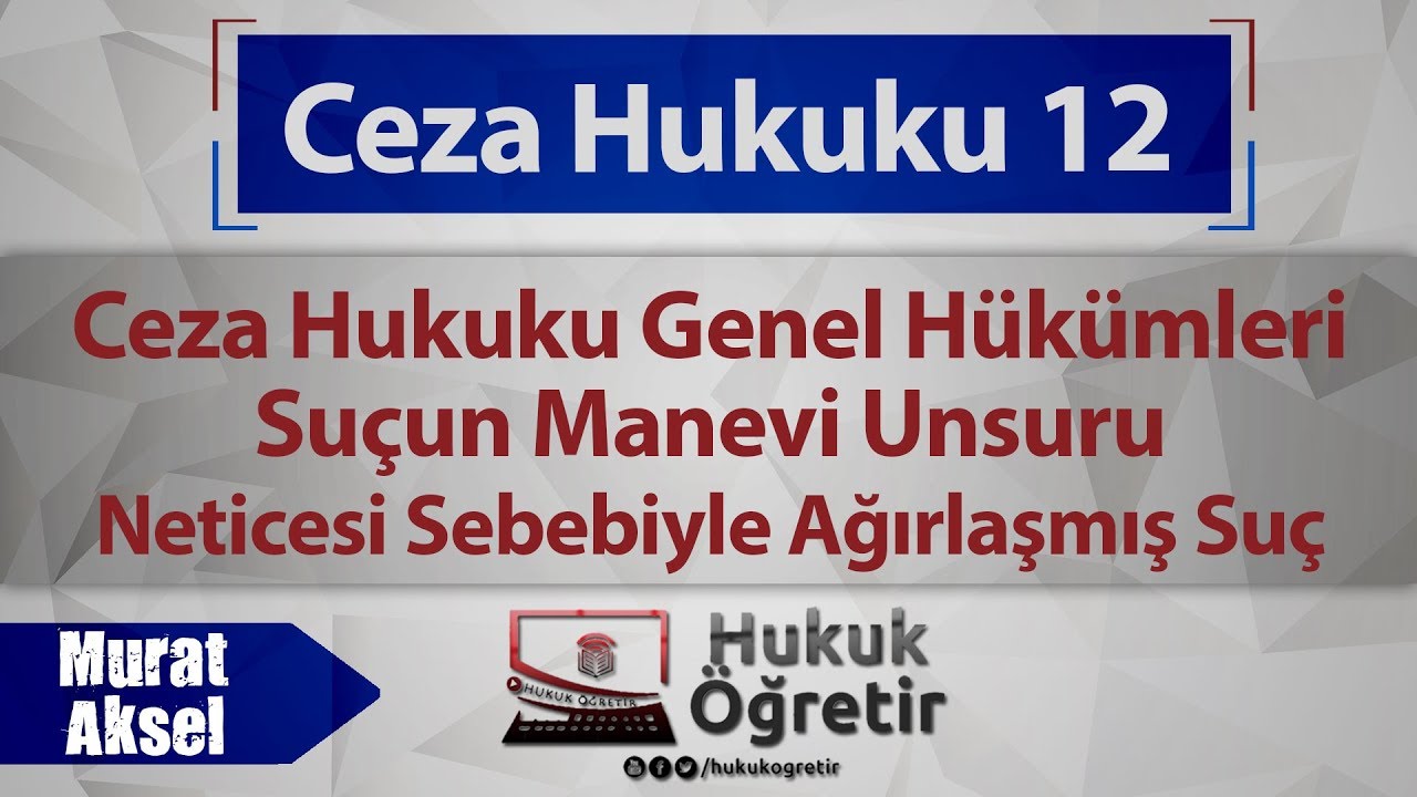 12)  Ceza Hukuku Genel H&uuml;k&uuml;mleri - Neticesi Sebebiyle Ağırlaşmış Su&ccedil; - Murat AKSEL