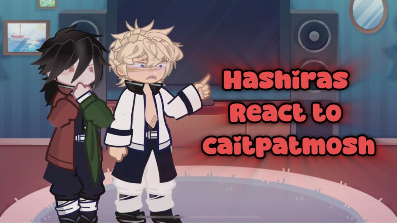 Hashiras react to Caitpatmosh || PART 7 