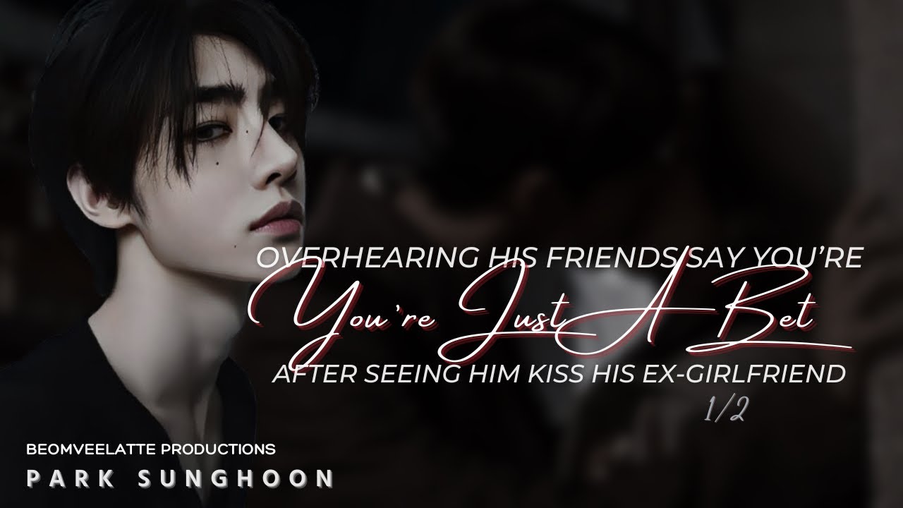 When His Friends Say You’re Just A Bet After Seeing Him Kiss His Ex 1/2 | ENHYPEN FF | Park Sunghoon