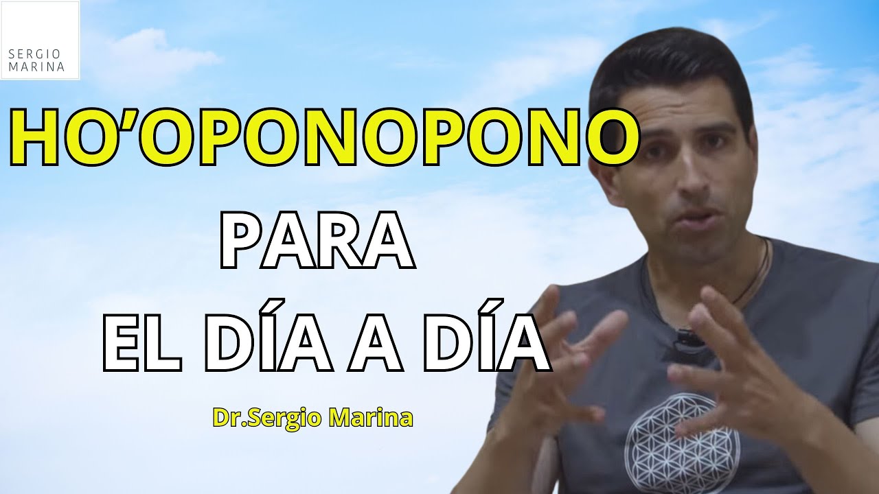 La práctica de Ho’oponopono en el día a día . Dr.Sergio Marina responde a tus preguntas