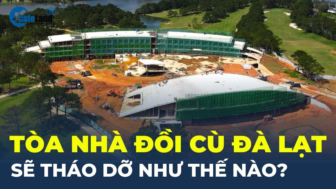 Tòa nhà Đồi Cù Đà Lạt sẽ THÁO DỠ như thế nào?  | CafeLand