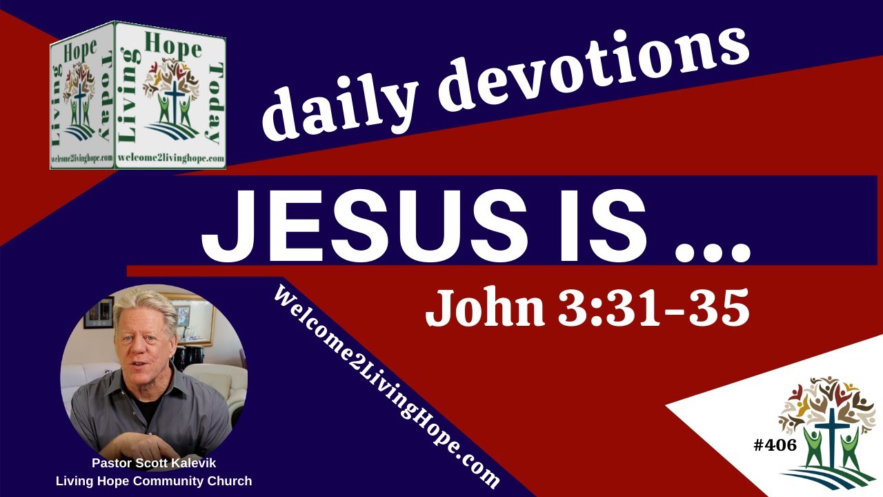 JESUS IS …   -   John 3:31-35  - Living Hope Today