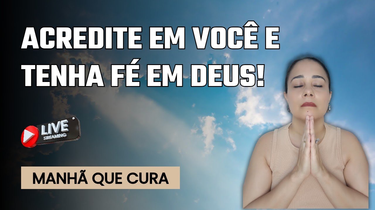 Acredite em você e tenha fé em Deus!