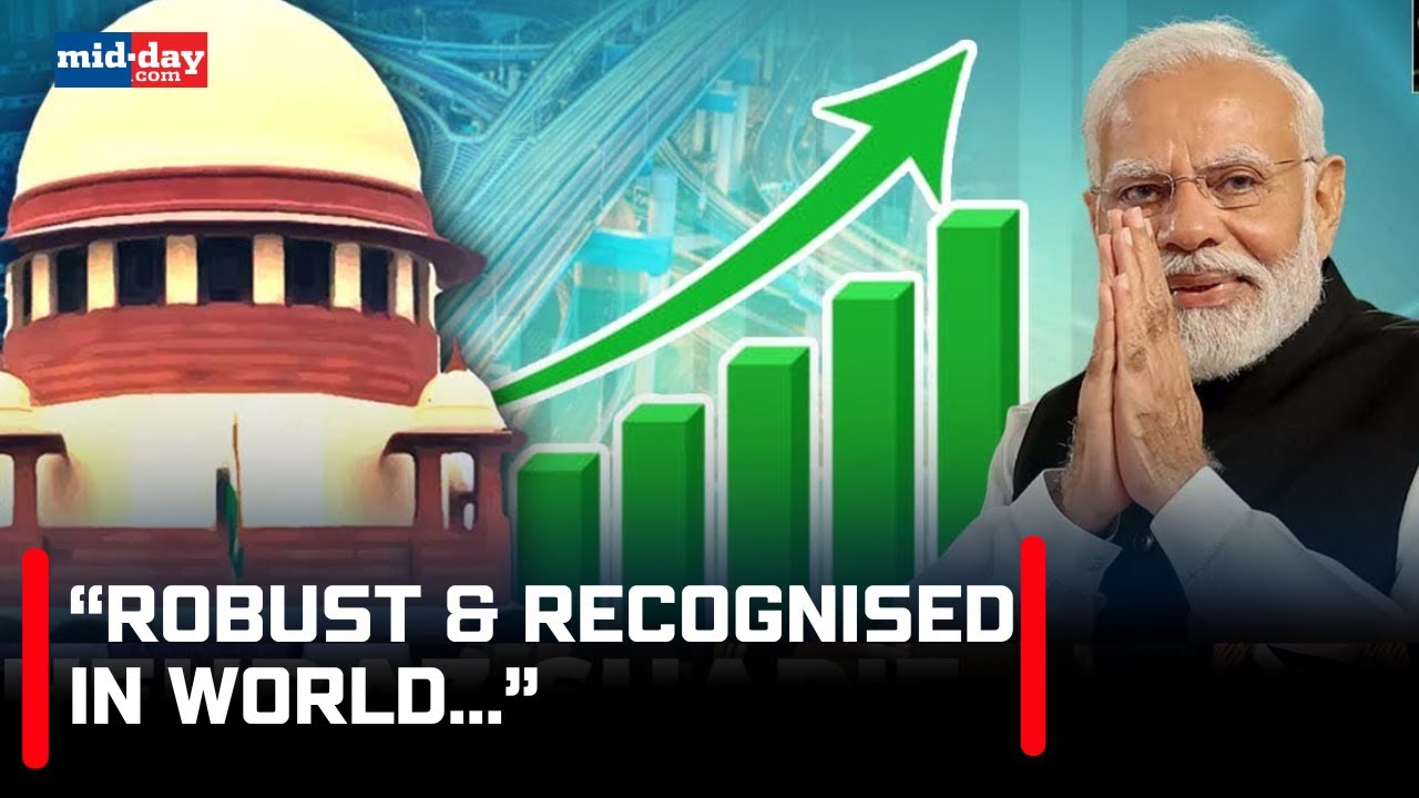Supreme Court of India praises India’s growing economy as robust and recognised in the world