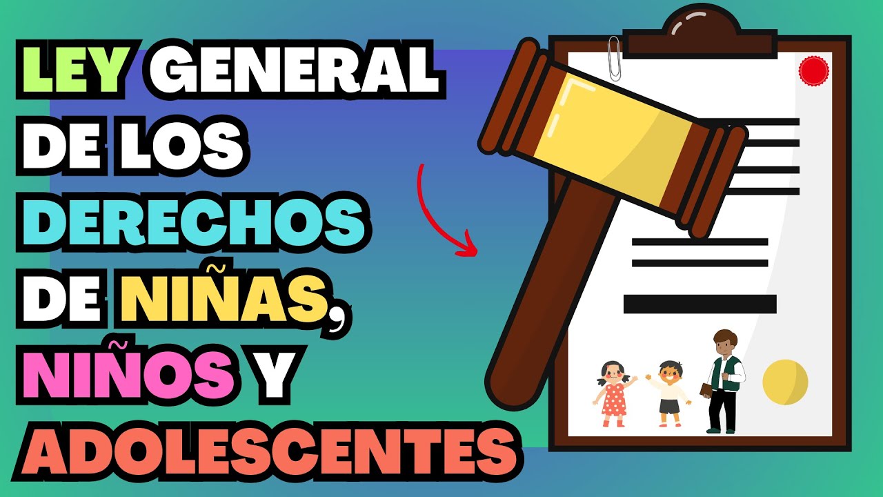 LEY GENERAL DE LOS DERECHOS DE NIÑAS, NIÑOS Y ADOLESCENTES | Resumen | Artículos de Educación
