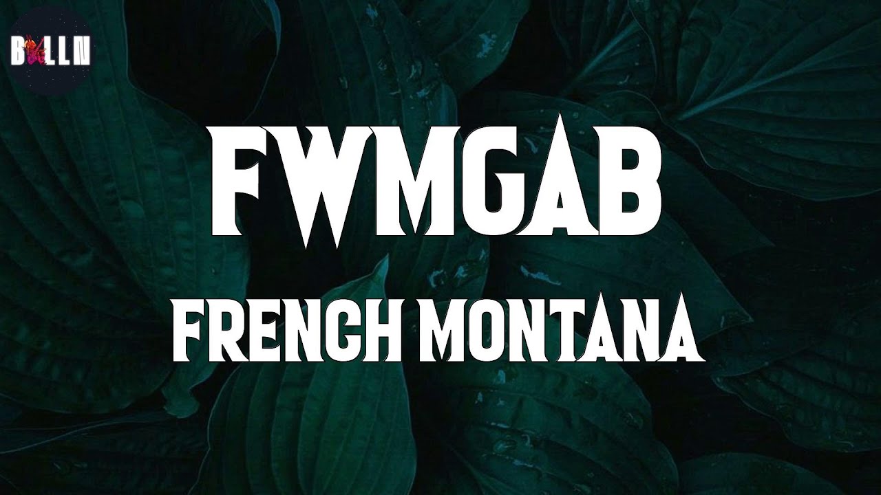 French Montana - FWMGAB (#Lyric)