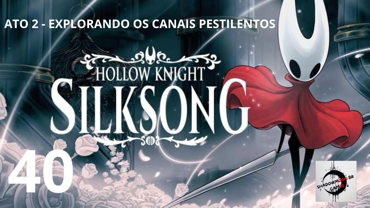 HOLLOW KNIGHT: SILKSONG - EXPLORANDO OS CANAIS PESTILENTOS -  PARTE 40