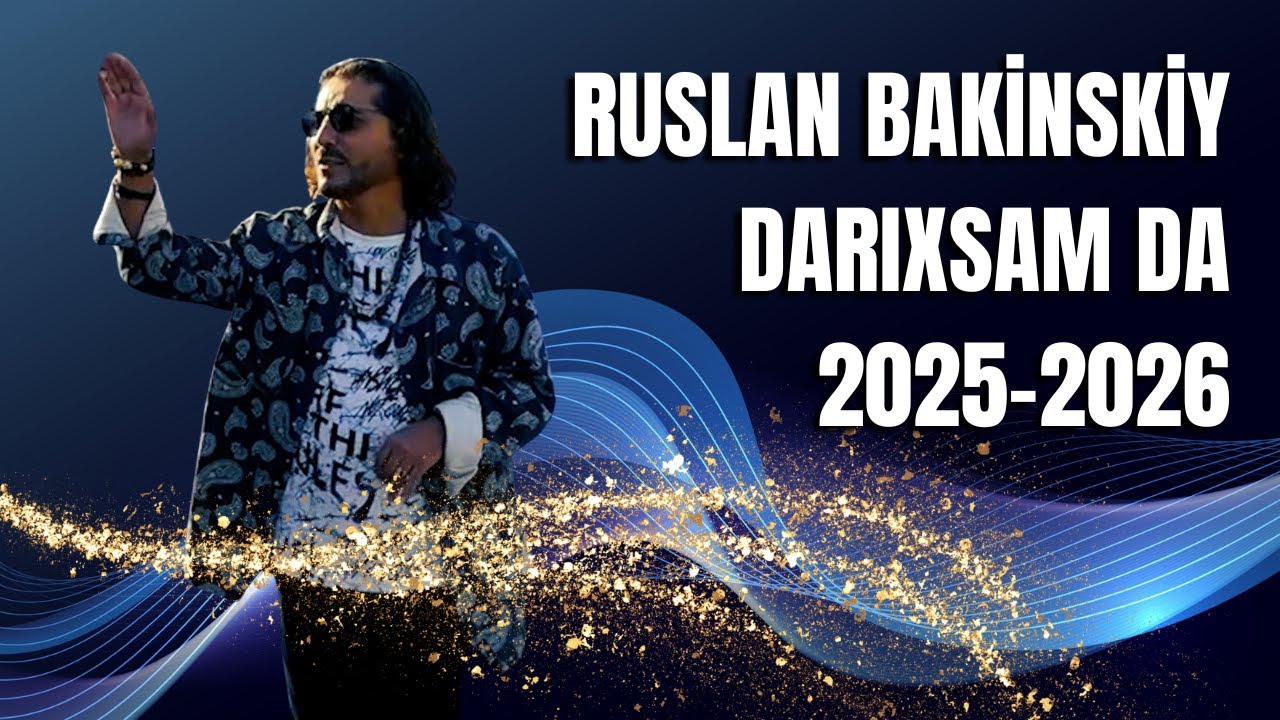 Ruslan Bakinskiy - Darıxsam da 2025-2026