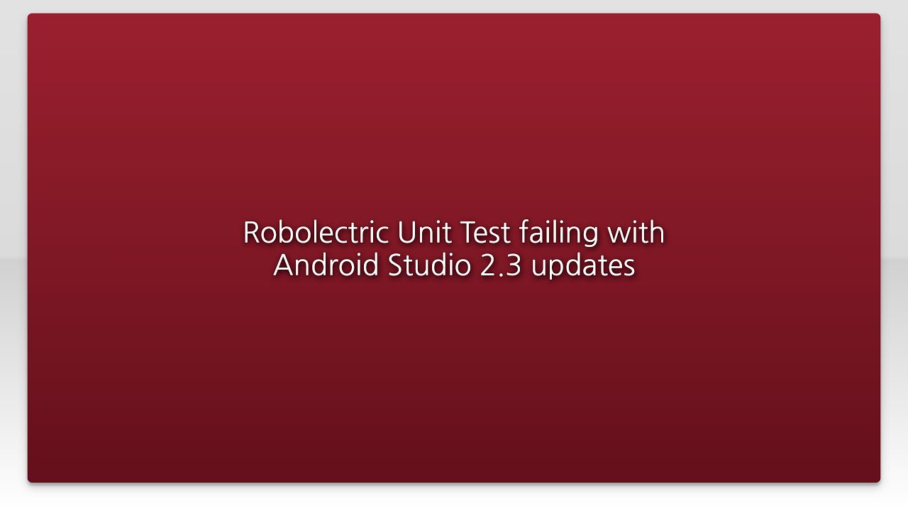 Robolectric Unit Test failing with Android Studio 2.3 updates