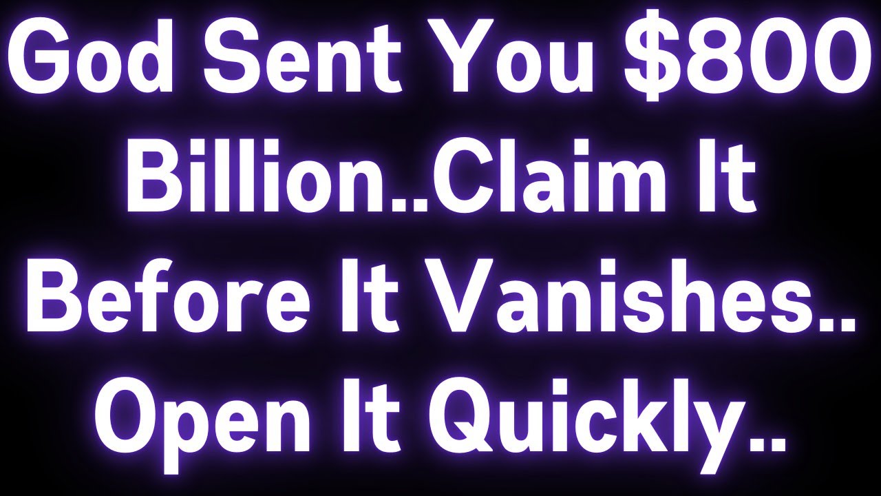 🤑🤑 GOD SENT YOU $800 BILLION..CLAIM IT BEFORE IT VANISHES..OPEN IT QUICKLY..