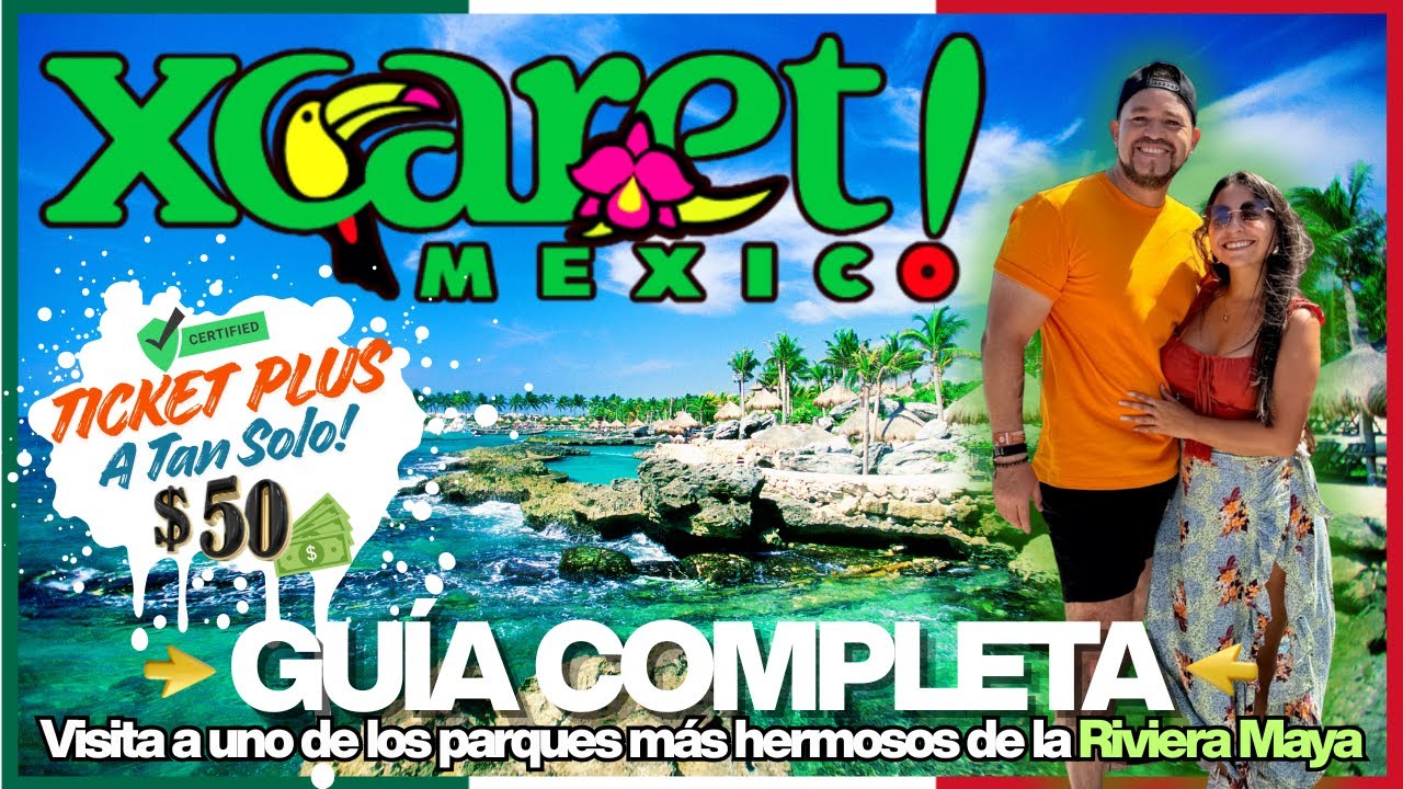 XCARET M&Eacute;XICO PARK 🇲🇽 GU&Iacute;A DEFINITIVA 🔴 PAGAMOS SOLO 50 DOLARES por un TICKET PLUS! RIVIERA  MAYA!