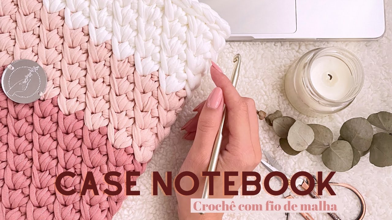 APRENDA A FAZER UMA CASE PARA SEU NOTEBOOK | CROCHÊ COM FIO DE MALHA