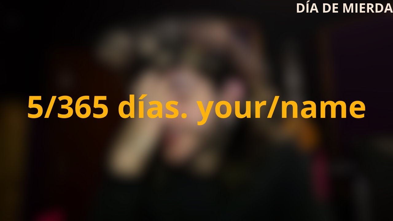 5/365 días. your/name