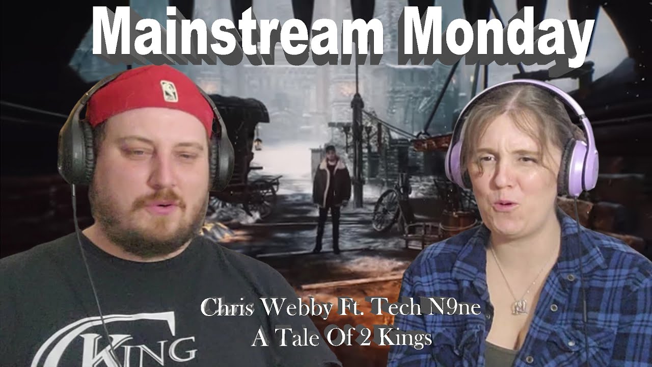 MAINSTREAM MONDAY  - Chris Webby Ft .Tech N9ne A Tale of 2 Kings   FIRST TIME LISTEN