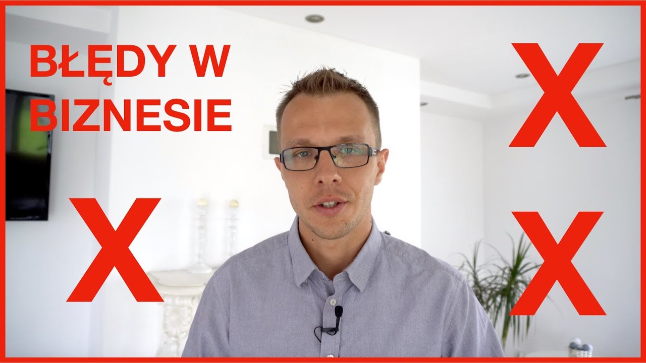 9 Błędów | Błędy W Biznesie, Które Zrobisz W 1 Roku