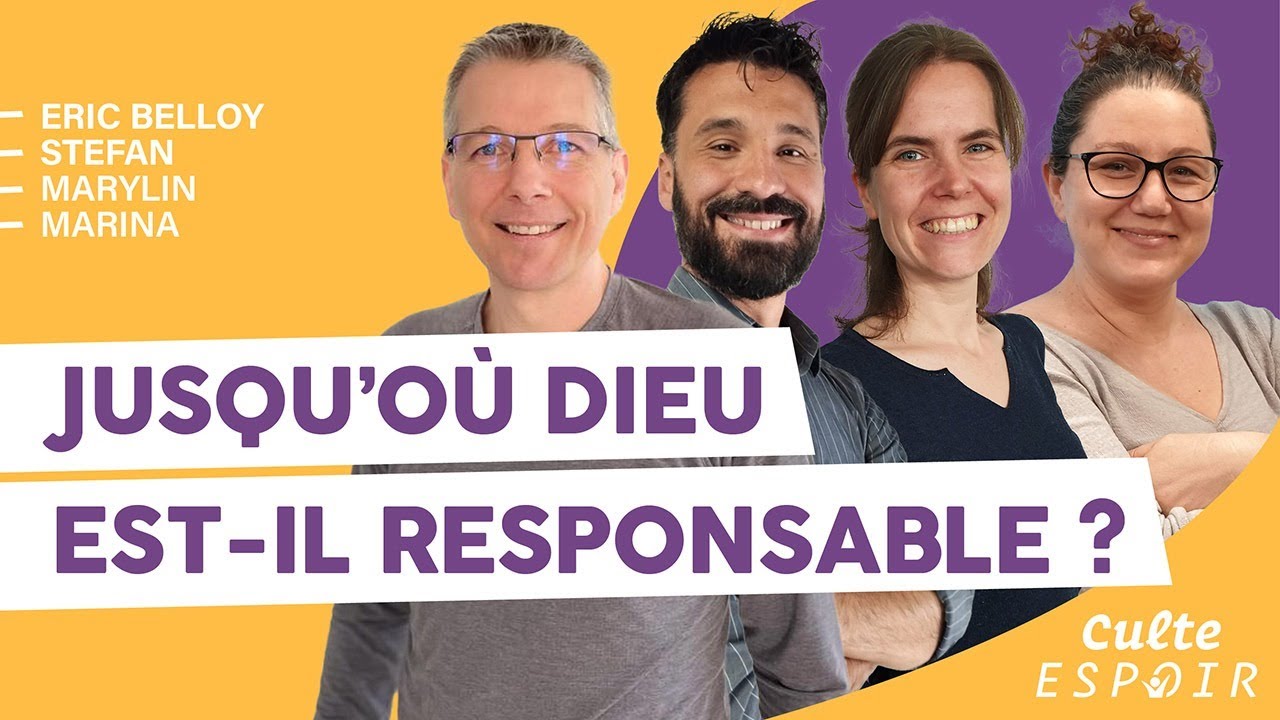 Jusqu'où Dieu est-il responsable ? Culte Espoir avec Eric Belloy, Stefan, Marylin et Marina. #130