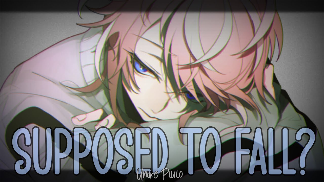 Nightcore » Supposed To Fall? [LV]