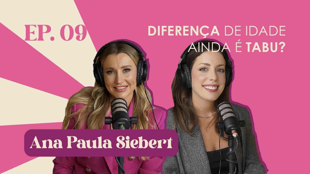 Ep. 09 Diferen&ccedil;a de idade ainda &eacute; tabu? | Ana Paula Siebert #FabTalks