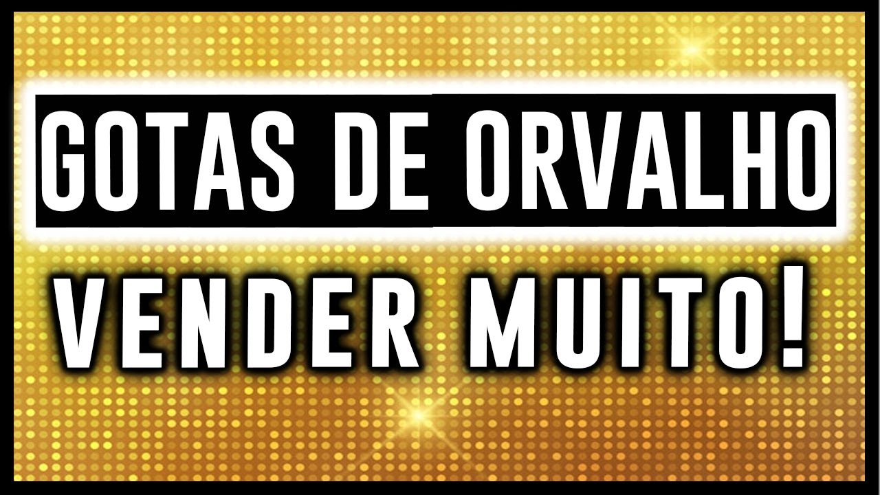 GOTAS DE ORVALHO PARA ATRAIR CLIENTES! Vender Muito