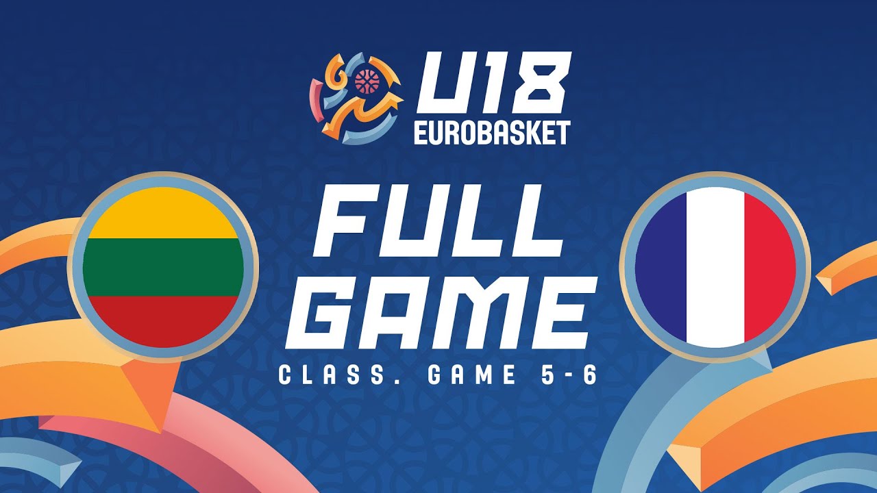 Class. Game 5-6 | Lithuania v France | Full Basketball Game | FIBA U18 EuroBasket 2024