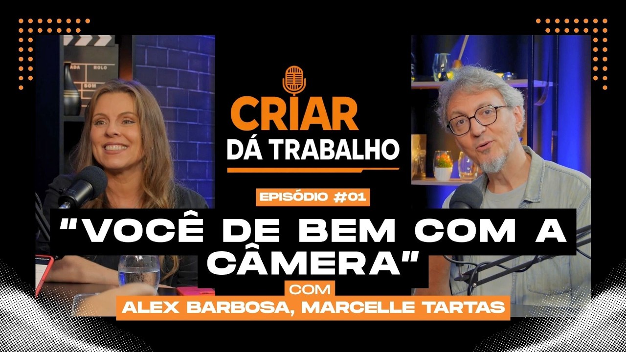 CRIAR DÁ TRABALHO - EP:01 - VOCÊ DE BEM COM A CÂMERA - COM ALEX BARBOSA E MARCELLE TARTAS