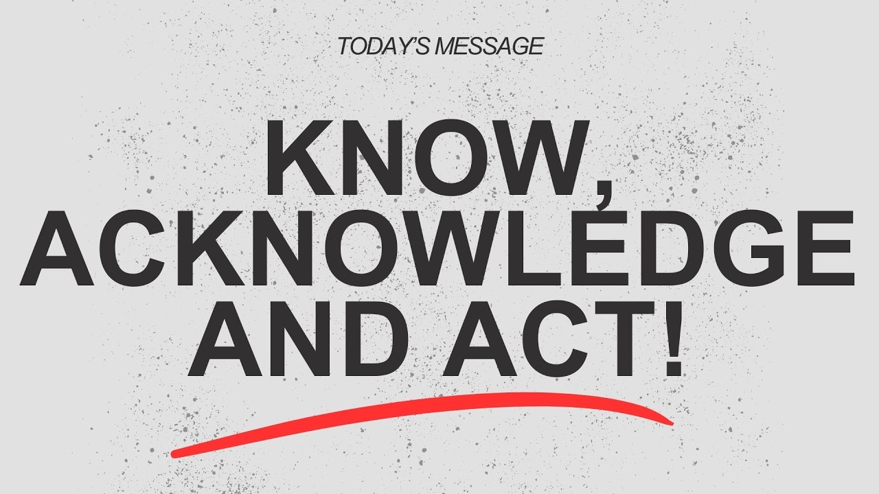 Know, Acknowledge and Act!