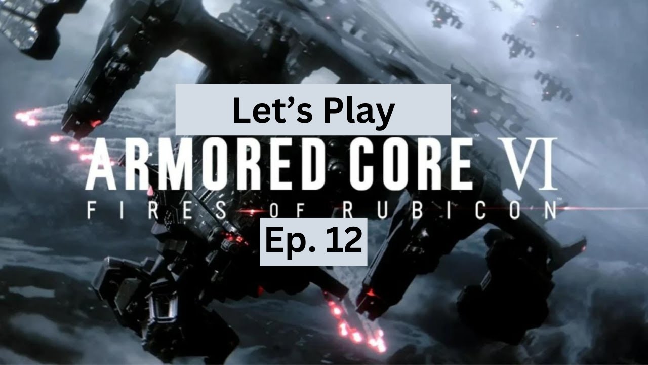 Armored Core 6 Fires of Rubicon Ep. 12 The Planetary Closure Administration