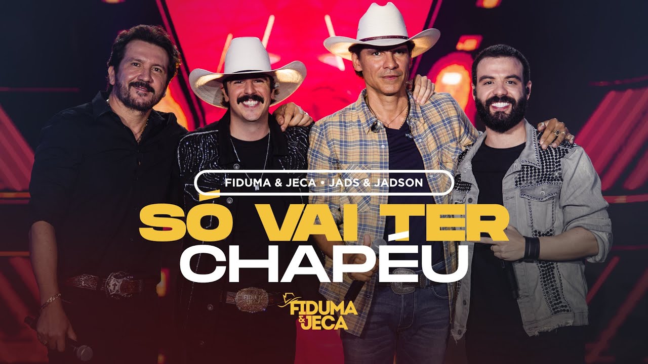 SÓ VAI TER CHAPÉU - Fiduma & Jeca e Jads & Jadson (Vídeo Oficial)