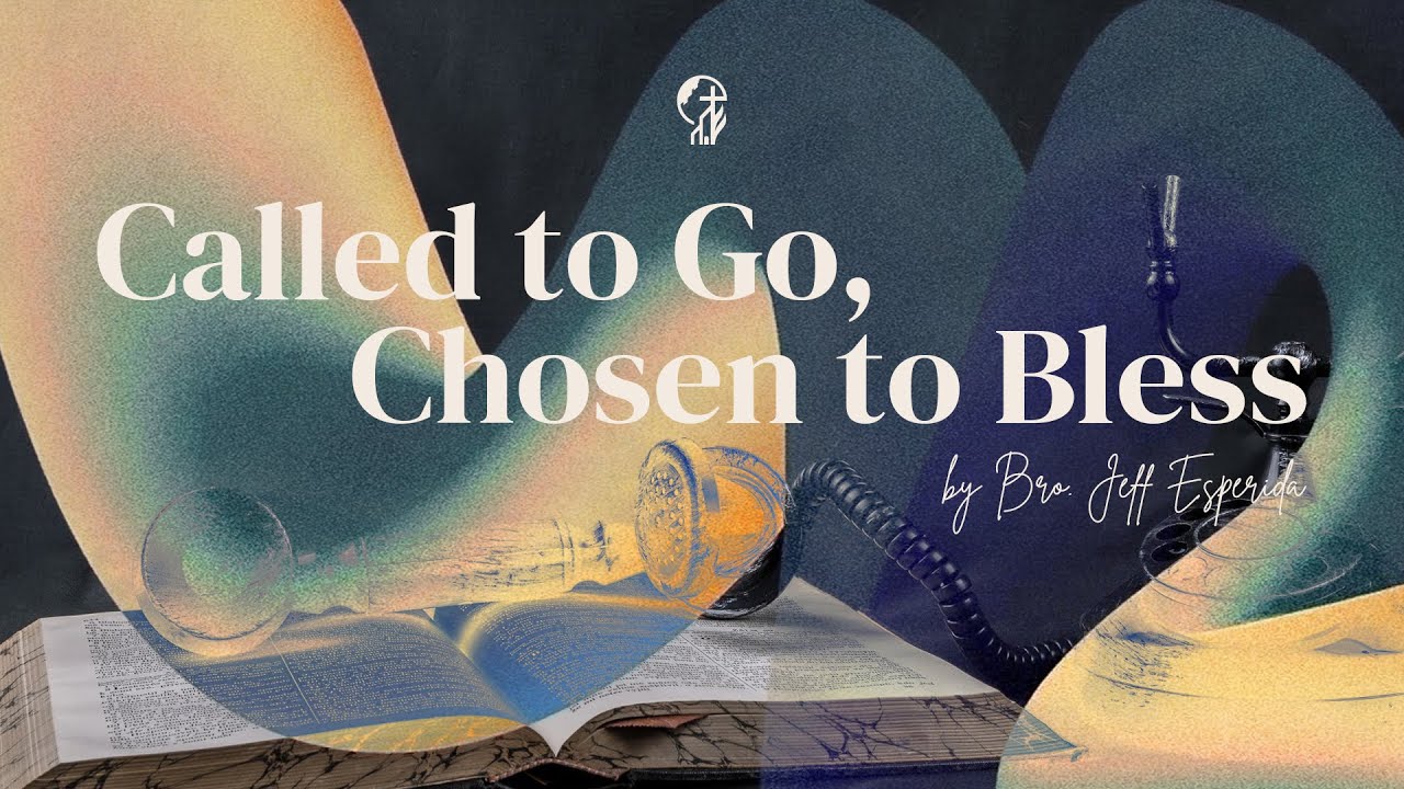 Called to Go, Chosen to Bless | Bro. Jeff Esperida